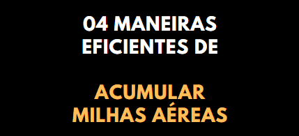 04 Maneiras de Acumular Milhas Aéreas