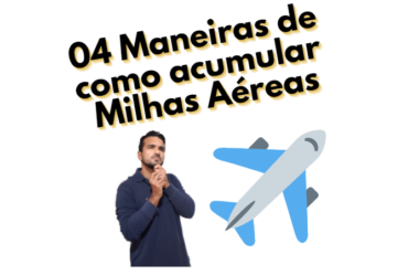 04 Maneiras de como Acumular Milhas Aéreas